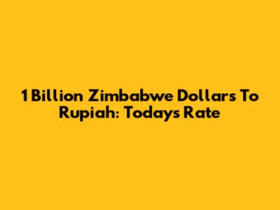 1 Billion Zimbabwe Dollars To Rupiah: Today's Rate