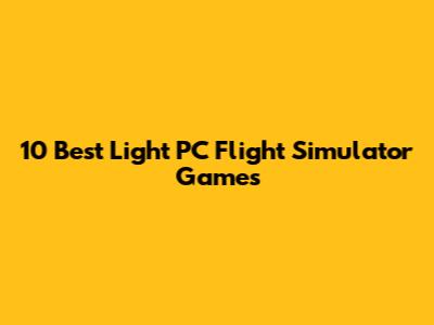 10 Best Light PC Flight Simulator Games