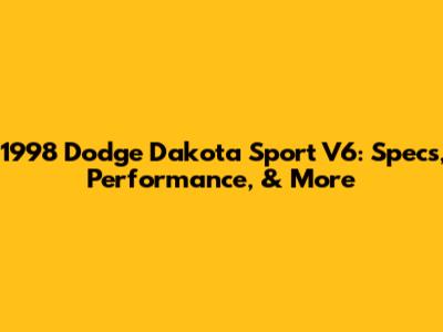 1998 Dodge Dakota Sport V6: Specs, Performance, & More