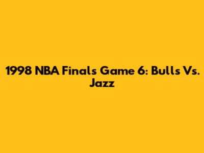 1998 NBA Finals Game 6: Bulls Vs. Jazz