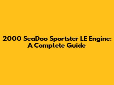 2000 SeaDoo Sportster LE Engine:  A Complete Guide