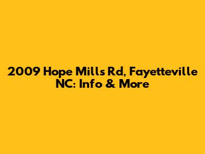2009 Hope Mills Rd, Fayetteville NC: Info & More