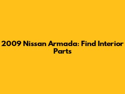 2009 Nissan Armada: Find Interior Parts
