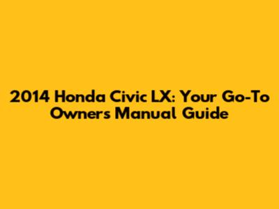 2014 Honda Civic LX: Your Go-To Owner's Manual Guide