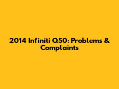 2014 Infiniti Q50: Problems & Complaints