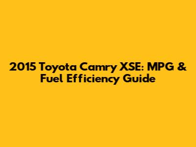 2015 Toyota Camry XSE: MPG & Fuel Efficiency Guide