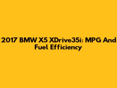 2017 BMW X5 XDrive35i: MPG And Fuel Efficiency