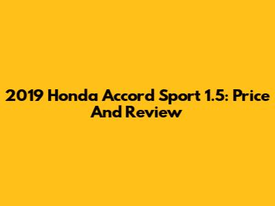 2019 Honda Accord Sport 1.5: Price And Review