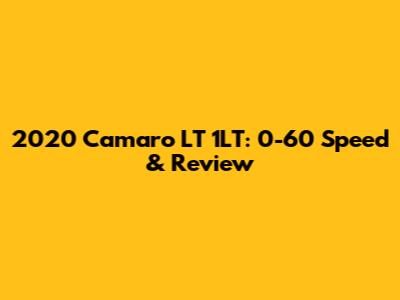 2020 Camaro LT 1LT: 0-60 Speed & Review