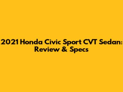 2021 Honda Civic Sport CVT Sedan: Review & Specs