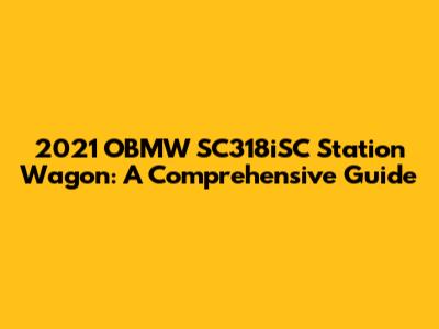 2021 OBMW SC318iSC Station Wagon: A Comprehensive Guide