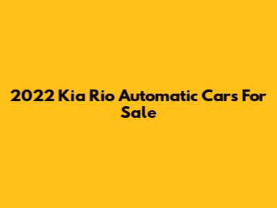 2022 Kia Rio Automatic Cars For Sale