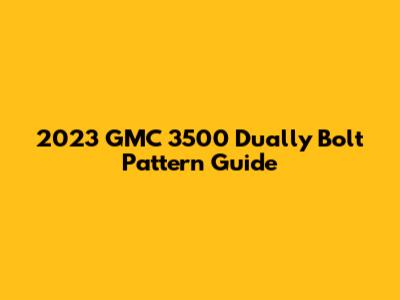 2023 GMC 3500 Dually Bolt Pattern Guide