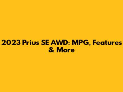 2023 Prius SE AWD: MPG, Features & More