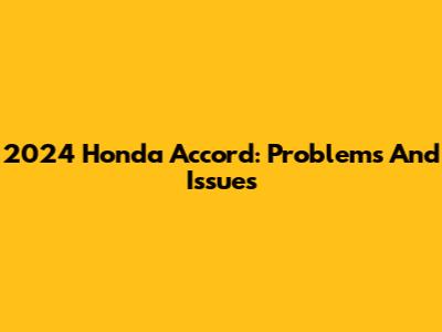 2024 Honda Accord: Problems And Issues