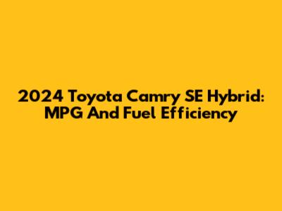2024 Toyota Camry SE Hybrid: MPG And Fuel Efficiency