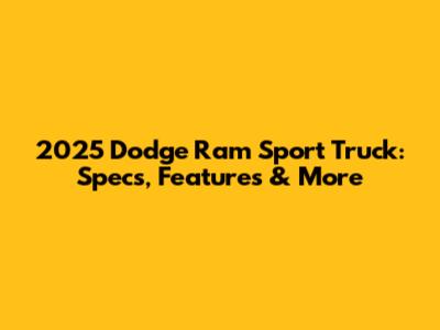 2025 Dodge Ram Sport Truck: Specs, Features & More