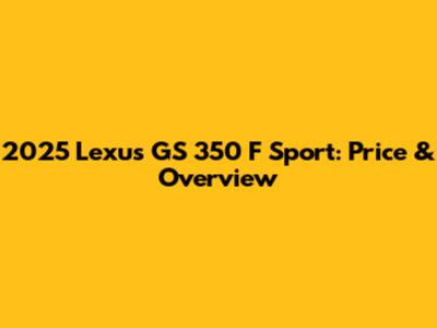 2025 Lexus GS 350 F Sport: Price & Overview