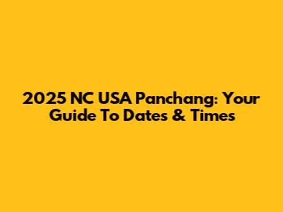 2025 NC USA Panchang: Your Guide To Dates & Times