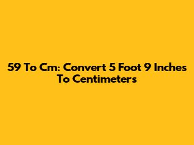 5'9 To Cm: Convert 5 Foot 9 Inches To Centimeters