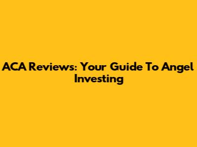 ACA Reviews: Your Guide To Angel Investing