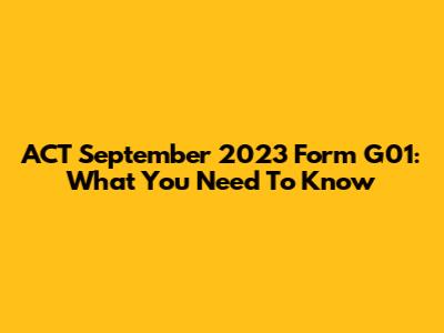 ACT September 2023 Form G01: What You Need To Know