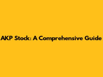 AKP Stock: A Comprehensive Guide
