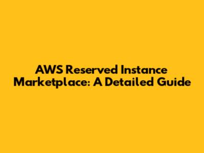 AWS Reserved Instance Marketplace: A Detailed Guide