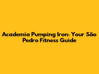 Academia Pumping Iron: Your São Pedro Fitness Guide