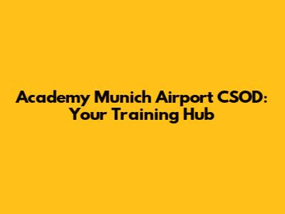 Academy Munich Airport CSOD: Your Training Hub