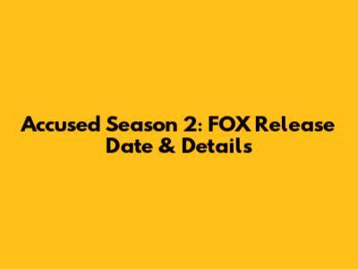 Accused Season 2: FOX Release Date & Details