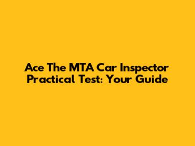 Ace The MTA Car Inspector Practical Test: Your Guide