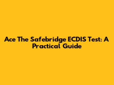 Ace The Safebridge ECDIS Test: A Practical Guide