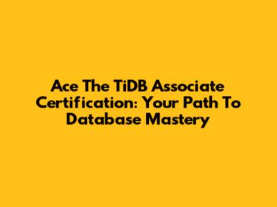 Ace The TiDB Associate Certification: Your Path To Database Mastery