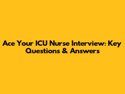 Ace Your ICU Nurse Interview: Key Questions & Answers