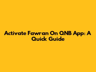 Activate Fawran On QNB App: A Quick Guide