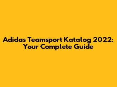 Adidas Teamsport Katalog 2022: Your Complete Guide