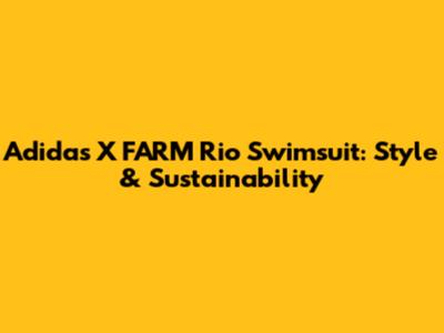 Adidas X FARM Rio Swimsuit: Style & Sustainability