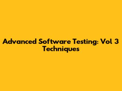 Advanced Software Testing: Vol 3 Techniques