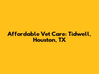 Affordable Vet Care: Tidwell, Houston, TX
