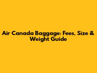 Air Canada Baggage: Fees, Size & Weight Guide