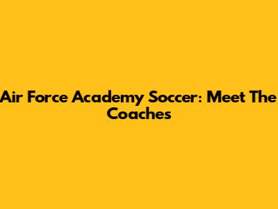 Air Force Academy Soccer: Meet The Coaches