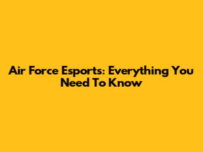 Air Force Esports: Everything You Need To Know