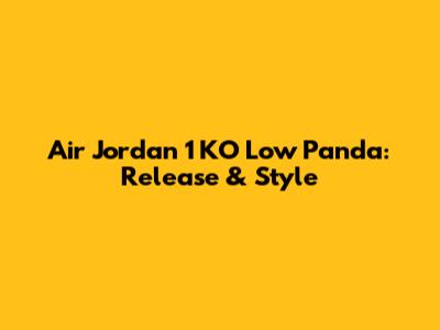 Air Jordan 1 KO Low Panda: Release & Style