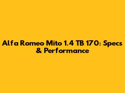 Alfa Romeo Mito 1.4 TB 170: Specs & Performance