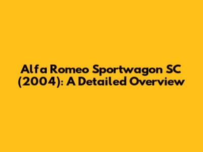 Alfa Romeo Sportwagon SC (2004): A Detailed Overview