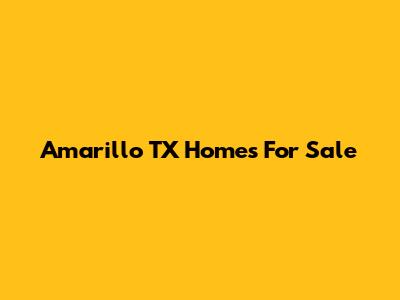 Amarillo TX Homes For Sale