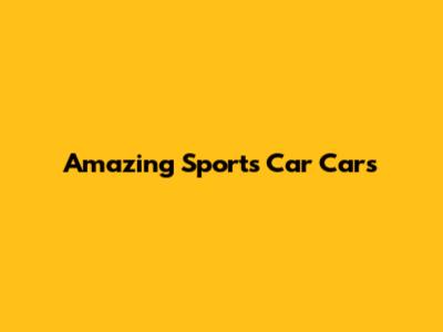 Amazing Sports Car Cars