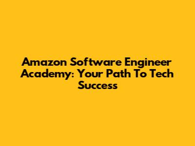 Amazon Software Engineer Academy: Your Path To Tech Success