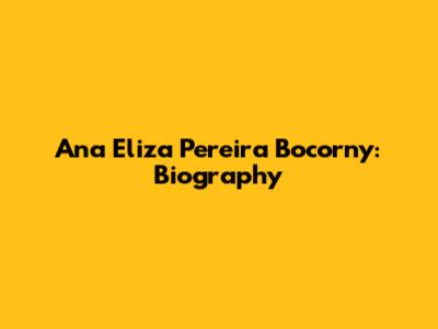 Ana Eliza Pereira Bocorny: Biography